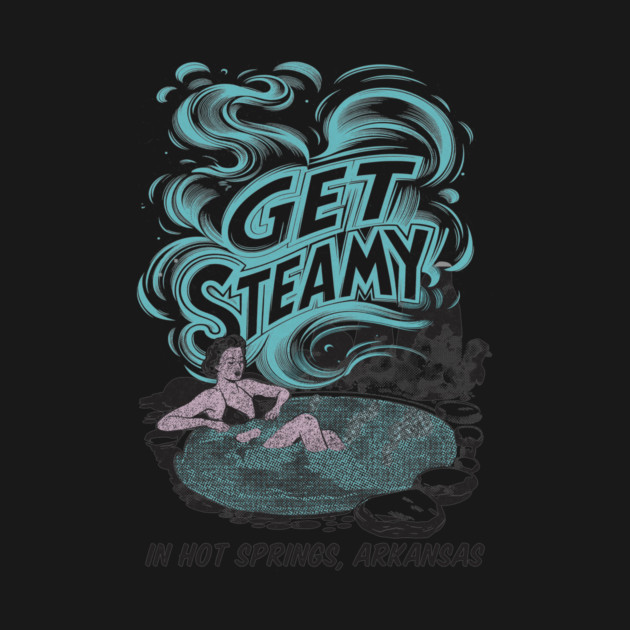 Get Steamy in Hot Springs Arkansas by rt-shirts