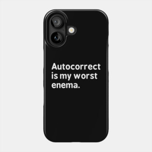 Autocorrect is my worst enema - Autocorrect Phone Case