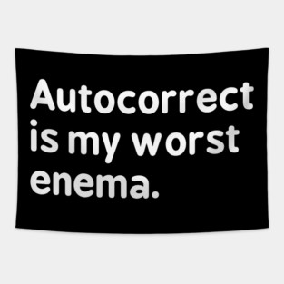 Autocorrect is my worst enema - Autocorrect Tapestry