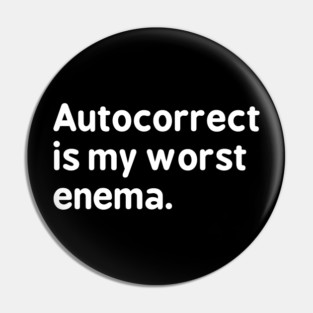 Autocorrect is my worst enema - Autocorrect Pin