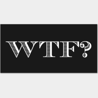 WTF? Posters and Art