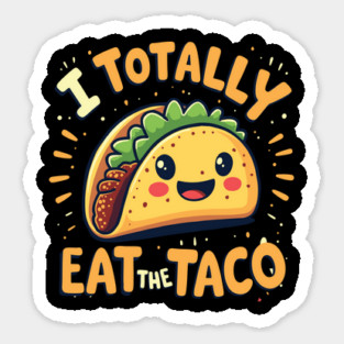 I Totally Eat The Taco Sticker