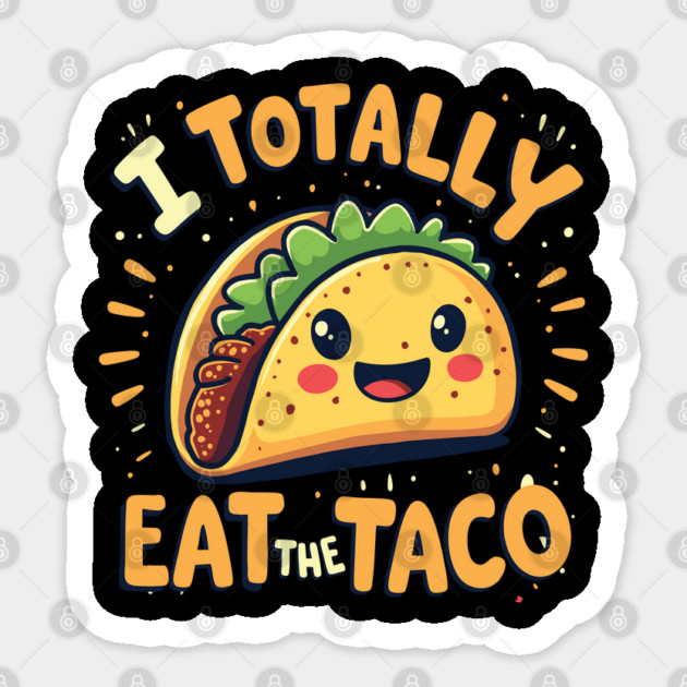 I Totally Eat The Taco Sticker by belownormal