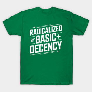 Radicalized-by-basic-decency T-Shirt