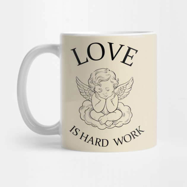 Love Is Hard Work Romance Humor Sarcasm Valentine's Day by Anticorporati