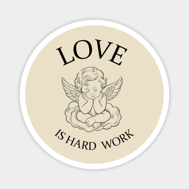 Love Is Hard Work Romance Humor Sarcasm Valentine's Day Magnet by Anticorporati