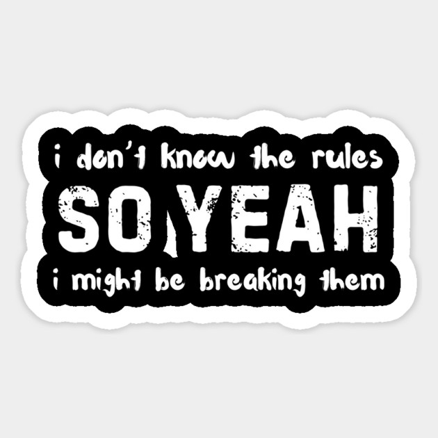 I Dont Know The Rules So Yeah I Might Be Breaking Them Funny Magnet by The WYLD Tribe