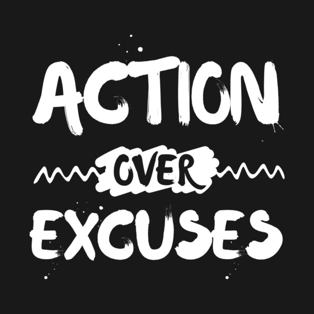 Action Over Excuses Motivation by The WYLD Tribe