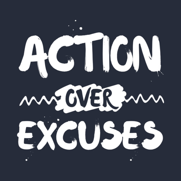 Action Over Excuses Motivation by The WYLD Tribe
