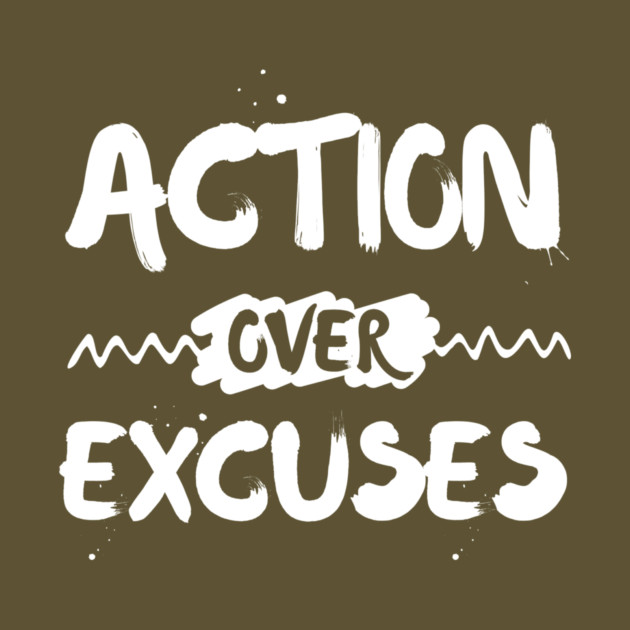Action Over Excuses Motivation by The WYLD Tribe