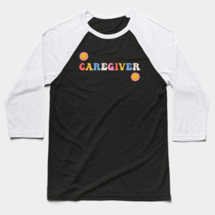 Caregiver Flowers Caregiving Baseball T-Shirt