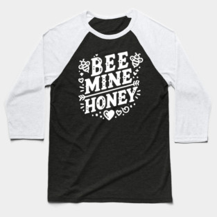 Bee Mine Honey Baseball T-Shirt