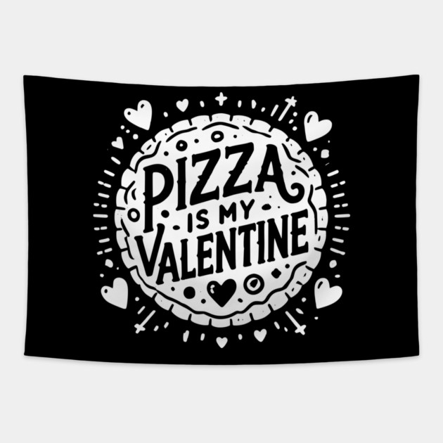 Pizza is My Valentine Tapestry by Frank Ring