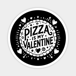 Pizza is My Valentine Magnet