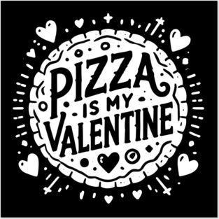 Pizza is My Valentine Posters and Art