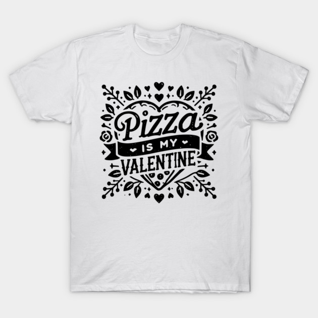 Pizza is My Valentine T-Shirt by Frank Ring