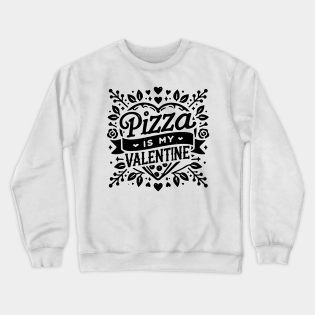 Pizza is My Valentine Crewneck Sweatshirt by Frank Ring