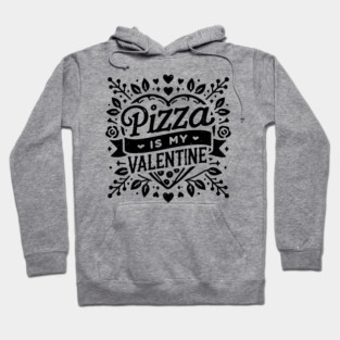 Pizza is My Valentine Hoodie
