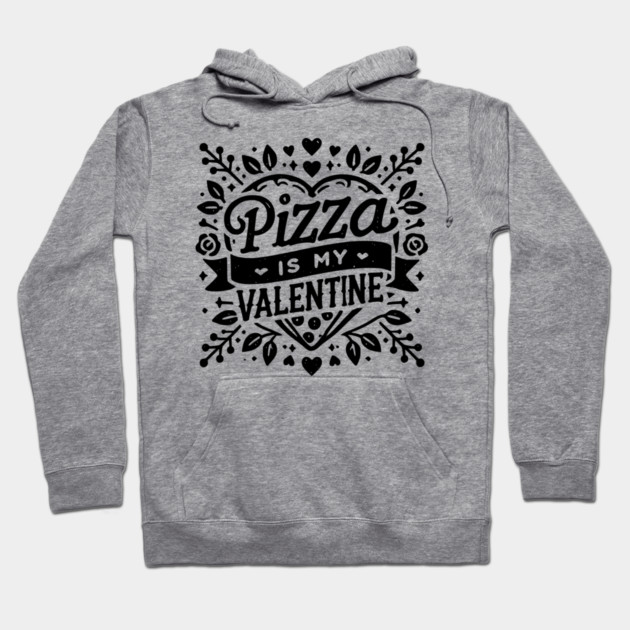 Pizza is My Valentine Hoodie by Frank Ring