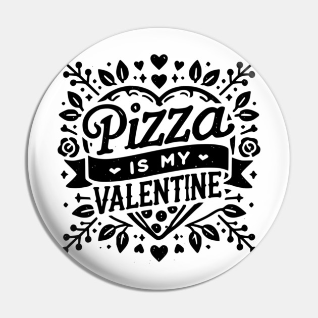 Pizza is My Valentine Pin by Frank Ring