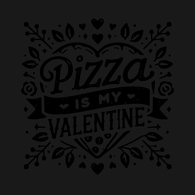 Pizza is My Valentine by Frank Ring