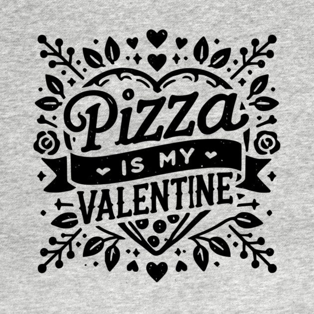 Pizza is My Valentine by Frank Ring