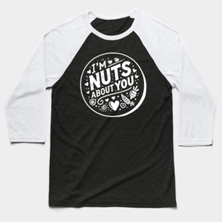 I’m Nuts About You Baseball T-Shirt