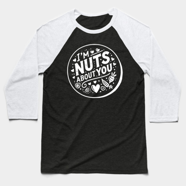I’m Nuts About You Baseball T-Shirt by Frank Ring