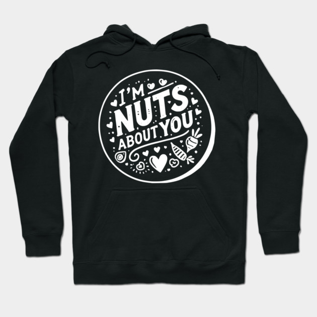 I’m Nuts About You Hoodie by Frank Ring