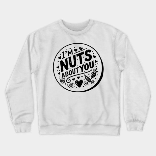 I’m Nuts About You Crewneck Sweatshirt by Frank Ring
