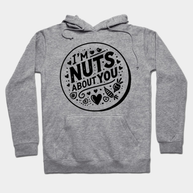 I’m Nuts About You Hoodie by Frank Ring
