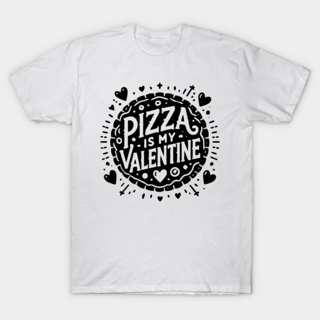 Pizza is My Valentine T-Shirt by Frank Ring