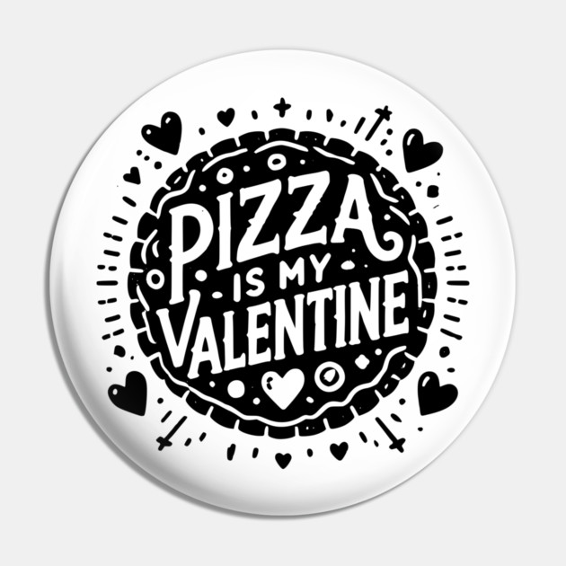 Pizza is My Valentine Pin by Frank Ring