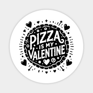 Pizza is My Valentine Magnet