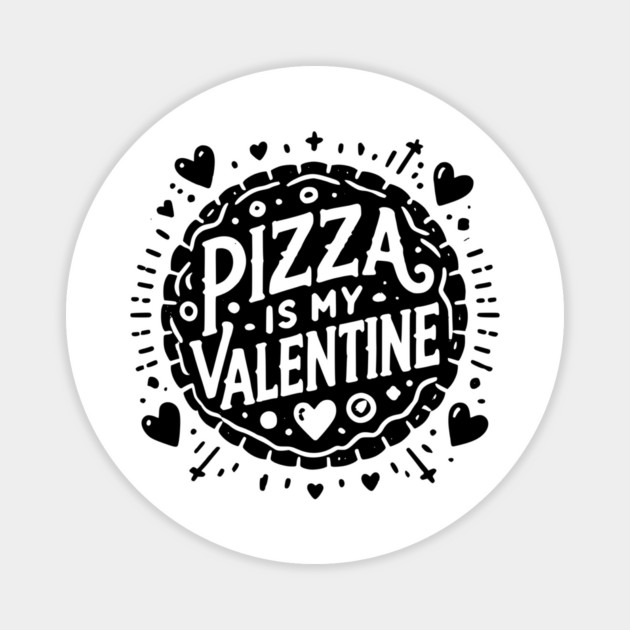 Pizza is My Valentine Magnet by Frank Ring
