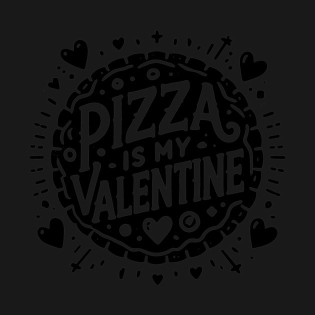 Pizza is My Valentine by Frank Ring