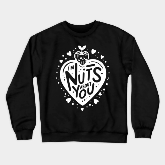 I’m Nuts About You Crewneck Sweatshirt by Frank Ring