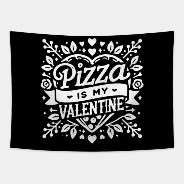 Pizza is My Valentine Tapestry by Frank Ring