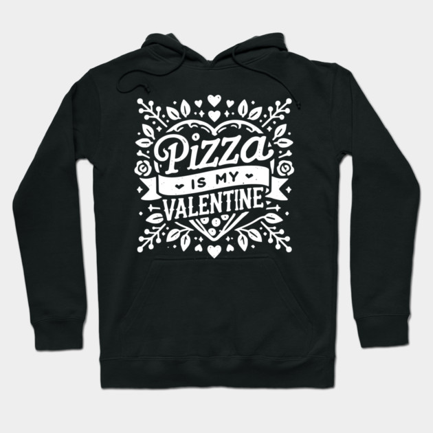 Pizza is My Valentine Hoodie by Frank Ring