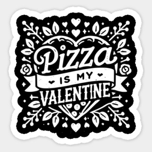 Pizza is My Valentine Sticker