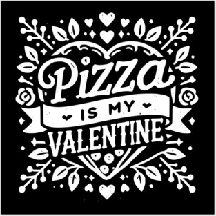 Pizza is My Valentine Posters and Art