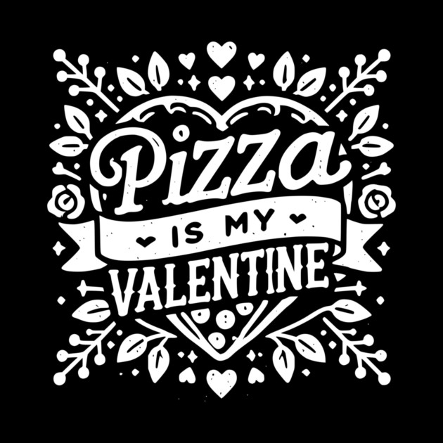Pizza is My Valentine by Frank Ring