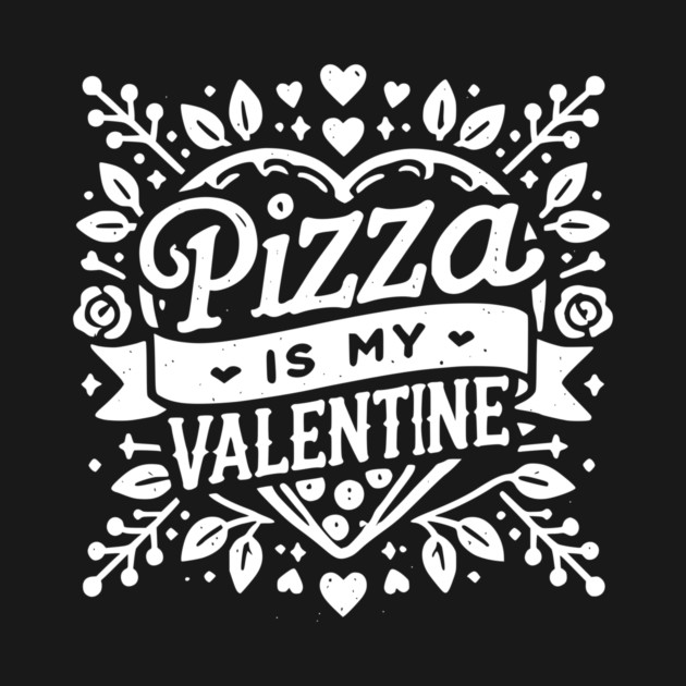 Pizza is My Valentine by Frank Ring