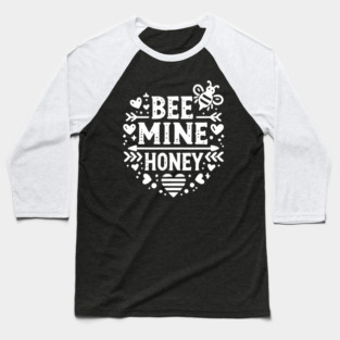 Bee Mine Honey Baseball T-Shirt