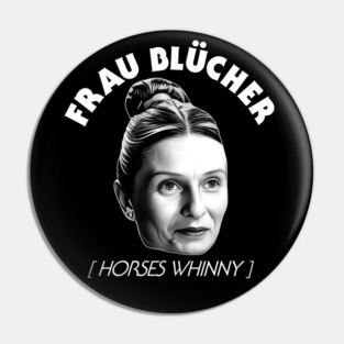 Frau Blucher [Horses Whinny] - Young Frankenstein Pin
