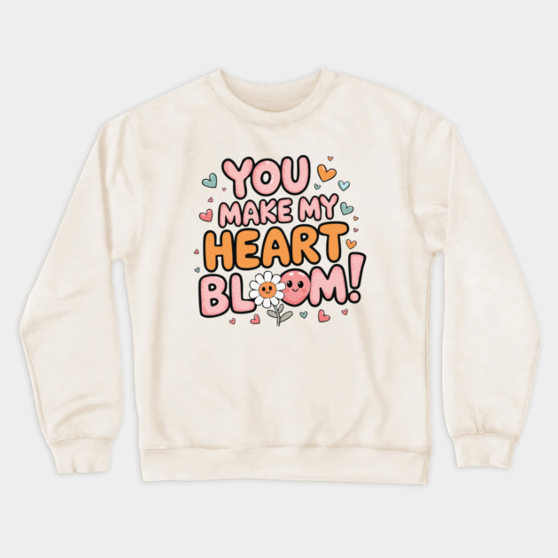 You Make My Heart Bloom Crewneck Sweatshirt by criarthdesign
