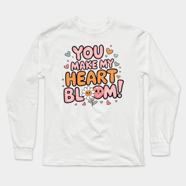 You Make My Heart Bloom Long Sleeve T-Shirt by criarthdesign