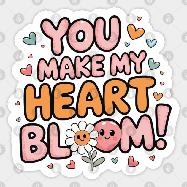 You Make My Heart Bloom Sticker by criarthdesign