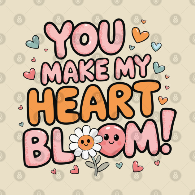You Make My Heart Bloom by criarthdesign