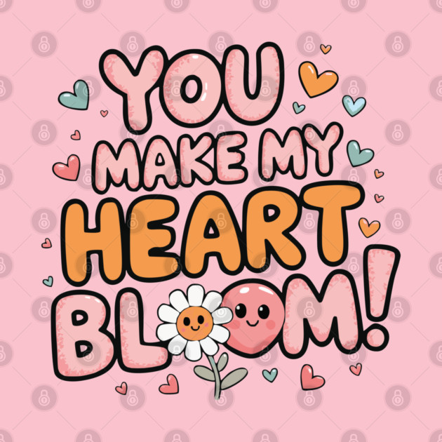 You Make My Heart Bloom by criarthdesign